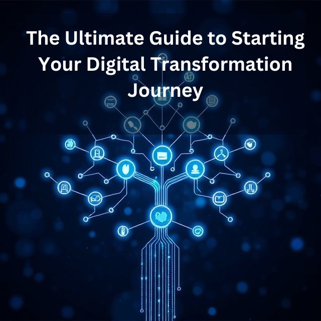 The Ultimate Guide to Starting Your Digital Transformation Journey