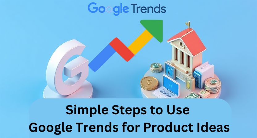 Simple Steps to Use Google Trends for Product Ideas