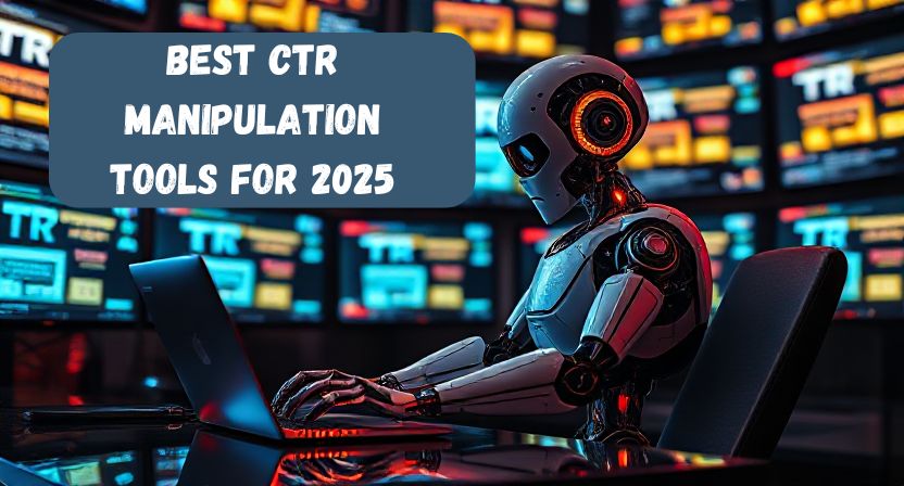 The Best CTR Manipulation Tools for 2025